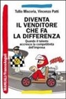 Tullio Miscoria, Vincenzo Patti - Diventa il venditore che fa la differenza. Quando il talento accresce la competitività dell'impresa