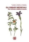 E. Alfinito, M. A. D'Aronco, A. de Martino, M. Oldoni, G. Orofino, M. Pasca - Gli erbari medievali tra scienza simbolo magia