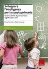Chiara Demurtas, Emma Perrotta - Sviluppare l'intelligenza per la scuola primaria. Giochi e attività di potenziamento cognitivo dai 5 anni
