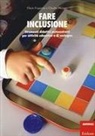 Flavio Fogarolo, Claudia Munaro, E. Bortolato - Fare inclusione. Strumenti didattici autocostruiti per attività educative e di sostegno