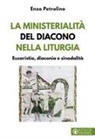 Enzo Petrolino - La ministerialità del diacono nella liturgia. Eucaristia, diaconia e sinodalità