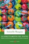Antonello Mangano - Lo sfruttamento nel piatto. Quello che tutti dovremmo sapere per un consumo consapevole