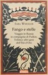 Sara Wheeler - Fango e stelle. Viaggio in Russia in compagnia di Puskin, Tolstoj e altri geni dell'Età dell'oro
