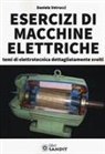 Daniele Vetrucci - Esercizi di macchine elettriche. Temi di elettrotecnica dettagliatamente svolti