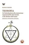 Rudolf Steiner - Teosofia. Un'introduzione alla conoscenza supersensibile del mondo e del destino dell'uomo