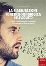 Grazia M. Santoro, Dario Scaramuzza - La riabilitazione fonetico-fonologica nell'adulto. Attività e materiali per la rieducazione del linguaggio nei disturbi acquisiti