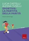 Lucia Castelli, Alessia Tuselli - Sportive: la partita della parità