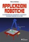Marco Buttolo - Applicazione robotiche. Le caratteristiche per automatizzare un processo di lavorazione industriale con un robot