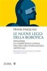 Frank Pasquale - Le nuove leggi della robotica. Difendere la competenza umana nell'era dell'intelligenza artificiale