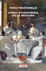 Paolo Mazzarello - Storia avventurosa della medicina