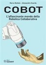 Marco Buttolo, Alessandro Guarda - Cobot. L'affascinante mondo della robotica collaborativa