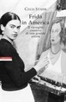 Celia Stahr - Frida in America. Il risveglio creativo di una grande artista