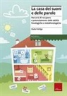 Giulia Fedrigo, E. Arnaldi, Nadia Brugnara - La casa dei suoni e delle parole. Percorsi di recupero e potenziamento delle abilità fonologiche e metafonologiche