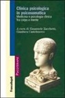 Gianluca Castelnuovo, Emanuele Zacchetti - Clinica psicologica in psicosomatica. Medicina e psicologia clinica tra corpo e mente