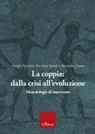 Giorgio Piccinino, Pier Luigi Spatola, Alessandra Zanuso - La coppia: dalla crisi all'evoluzione. Metodologie di intervento