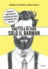 Gabriele Costanzo, Angelo Pinelli - Smettila di fare solo il barman. Sviluppa le competenze per diventare una figura di riferimento per il tuo locale