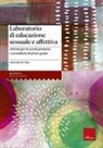 Caterina Di Chio - Laboratorio di educazione sessuale e affettiva. Attività per la scuola primaria e secondaria di primo grado
