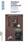 Maurizio Luvizone - Vendere o farsi comprare? Un marketing gentile per la cultura