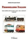 Andrea Ferruccio Ferrari - Fermodellismo italiano. Guida modellistica delle locomotive a vapore, diesel, elettriche FS in scala H0
