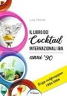 Luigi Manzo - Il libro dei cocktail internazionali. Terza codificazione 1993-2004