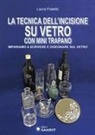 Laura Fratello - La tecnica dell'incisione su vetro con mini trapano. Impariamo a scrivere e disegnare sul vetro