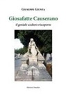 Giuseppe Giunta - Giosafatte Causerano. Il geniale scultore riscoperto
