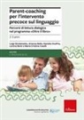 Arianna Bello, Maria Cristina Caselli, Luigi Girolametto, Daniela Onofrio, Lorena Remi - Parent-coaching per l'intervento precoce sul linguaggio. Percorsi di lettura dialogica nel programma "Oltre il libro"