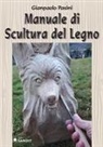 Gianpaolo Pasini - Manuale di scultura del legno