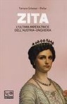 Tamara Griesser-Pecar - Zita. L'ultima imperatrice d'Austria-Ungheria