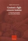 Raffaele Mastromarino - Genitori e figli: crescere insieme