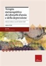 Adrian Wells, Gabriele Melli - Terapia metacognitiva dei disturbi d'ansia e della depressione