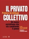 Franco Archibugi, Nicola Acocella, Piero Schiavello - Il privato collettivo. Un nuovo socialismo che sta cambiando il Paese