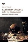 Rudolf Steiner - La scienza occulta nelle sue linee generali