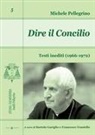 Michele Pellegrino, Bartolo Gariglio, Francesco Traniello - Dire il Concilio. Testi inediti (1966-1972)