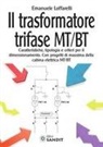 Emanuele Loffarelli - Il trasformatore trifase MT/BT. Caratteristiche, tipologia e criteri per il dimensionamento. Con progetti di massima della cabina elettrica MT/BT