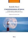 Rodolfo Pierri - L' amministratore di banca. Profili normativi e aspetti operativi con specifici riferimenti all'incarico in BCC