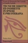 Emanuele Del Castello, Camillo Loriedo - Tecniche dirette e indirette in ipnosi e psicoterapia