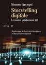 Simone Arcagni - Storytelling digitale. Le nuove produzioni 4.0