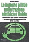 Emanuele Loffarelli - Le batterie al litio nella trazione elettrica e ibrida. L'introduzione delle batterie nella trazione e le caratteristiche delle auto elettriche, ibride ed e-bike