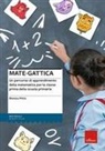 Monica Pittis - Mate-gattica. Un percorso di apprendimento della matematica per la classe prima della scuola primaria