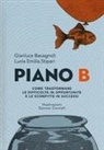 Gianluca Bavagnoli, Lucia Emilia Stipari, Duncan Connell - Piano B. Come trasformare le difficoltà in opportunità e le sconfitte in successi
