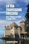 Monica Nanetti - La via Francigena in Svizzera. Dalla Francia all'Italia in undici tappe