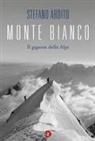 Stefano Ardito - Monte Bianco. Il gigante delle Alpi