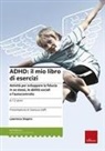 Lawrence Shapiro, J. Olsen, Dario Scaramuzza - ADHD: il mio libro di esercizi. Attività per sviluppare la fiducia in se stessi, le abilità sociali e l'autocontrollo