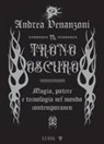 Andrea Venanzoni - Il trono oscuro. Magia, potere e tecnologia nel mondo contemporaneo