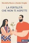 Nicoletta Musso, Davide Oreglia - La fertilità che non ti aspetti