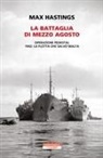 Max Hastings - La battaglia di mezzo agosto. Operazione Pedestal. 1942: la flotta che salvò Malta