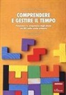 Agnese Capodieci, Ilaria Cester - Comprendere e gestire il tempo. Potenziare le competenze degli alunni con BES nella scuola primaria