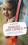 Elizabeth Pantley - Manuale anti capricci. Il metodo «no cry» per insegnare a rispettare limiti e regole ai propri figli