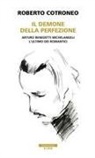 Roberto Cotroneo - Il demone della perfezione. Il genio di Arturo Benedetti Michelangeli